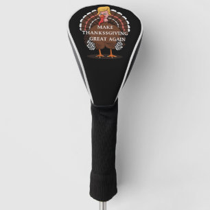 Make Thanksgiving Great Again Trump Turkey 2024 Golf Head Cover