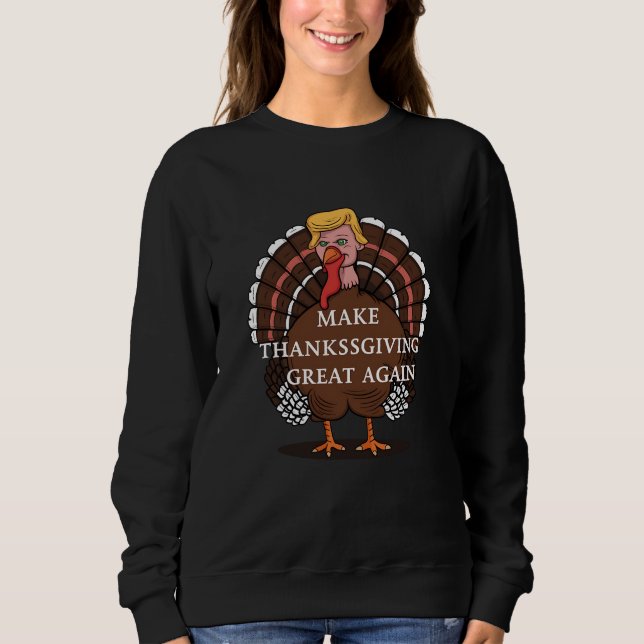 Make Thanksgiving Great Again Trump Turkey 2024  Sweatshirt (Front)