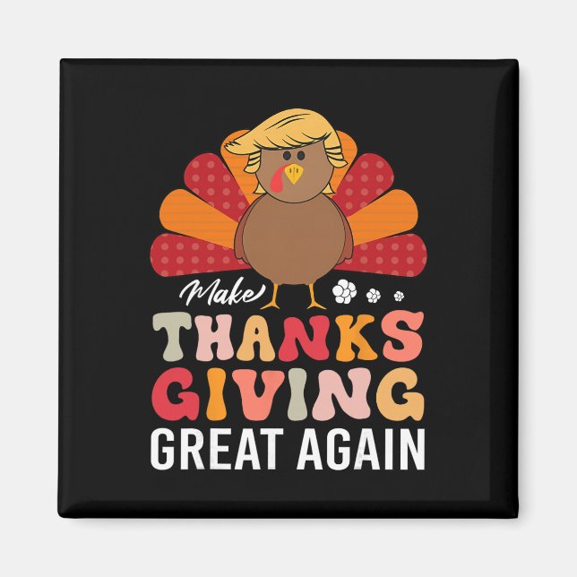 Make Thanksgiving Great Again Trump Turkey Funny  Magnet (Front)