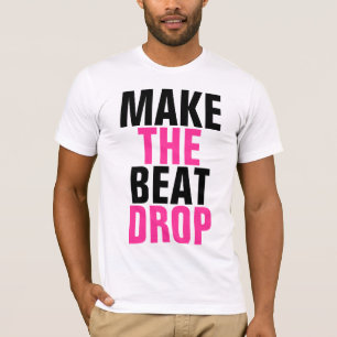 Make the Beat Drop T-Shirt