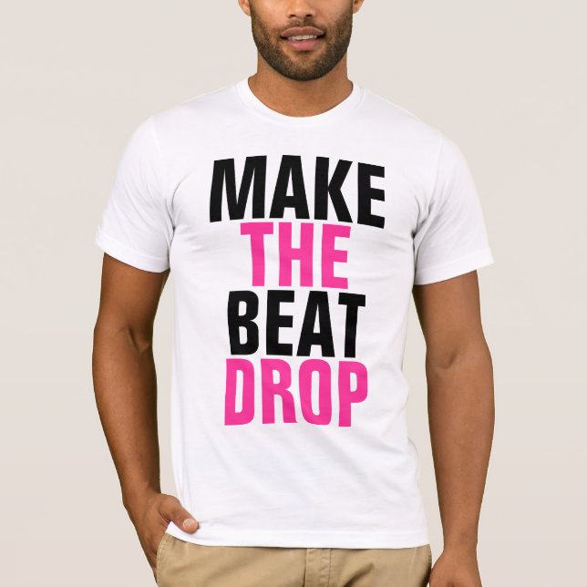 Make the Beat Drop T-Shirt (Front)