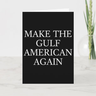 Make The Gulf American Again Trump Funny Gulf Of M Card