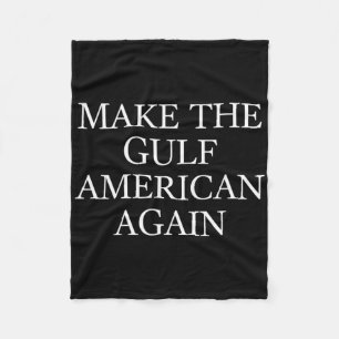 Make The Gulf American Again Trump Funny Gulf Of M Fleece Blanket