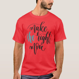 Make The Right Move 1 T-Shirt