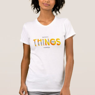 Make Things Happen - Funky Orange Edition T-Shirt