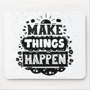 Make Things Happen Mouse Pad