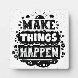 Make Things Happen Plaque
