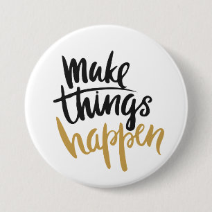 Make Things Happen Quote 7.5 Cm Round Badge