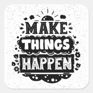 Make Things Happen Square Sticker