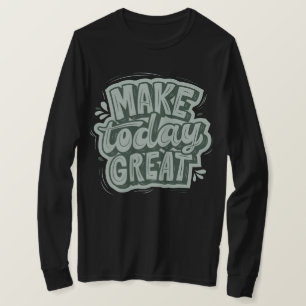 Make today a great day by being kind motivational  T-Shirt
