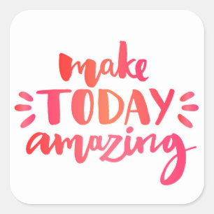 Make Today Amazing 2 Square Sticker