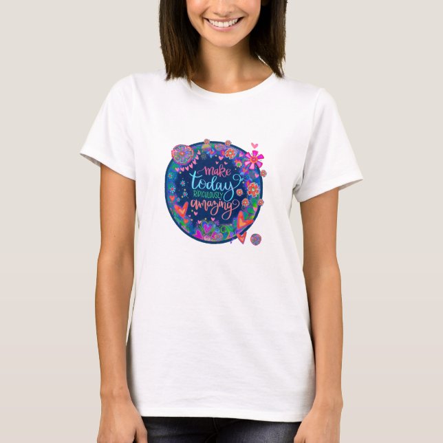 Make Today Amazing Colourful Inspiration Floral  T-Shirt (Front)