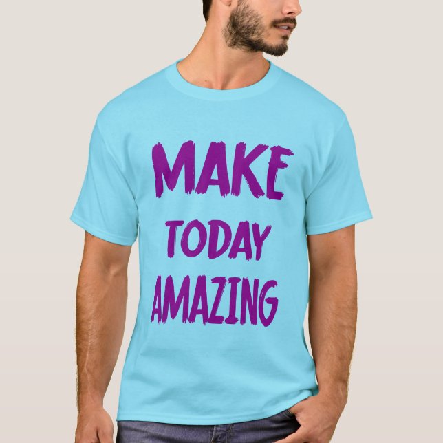 Make Today Amazing T-Shirt (Front)