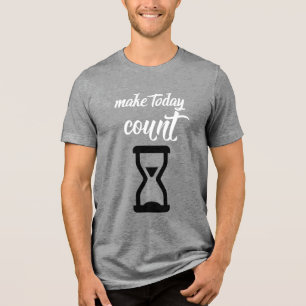  "Make Today Count": Inspirational saying text  Tri-Blend Shirt