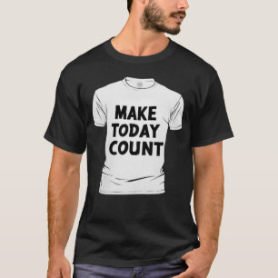 Make Today Count Motivational Typography - Inspira T-Shirt