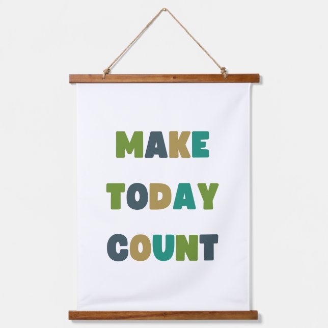 make today count. Wood Topped Wall Tapestry (Front)