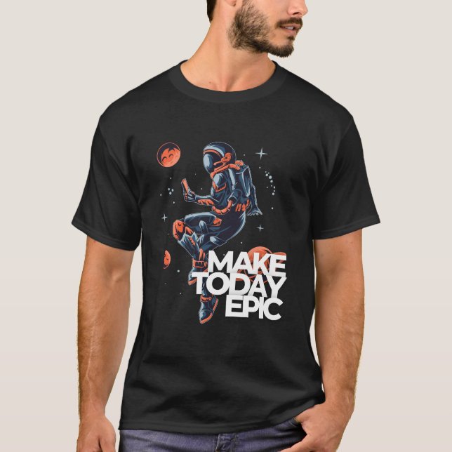 Make today Epic  T-Shirt (Front)