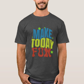 "Make Today Fun - Motivational Design" T-Shirt