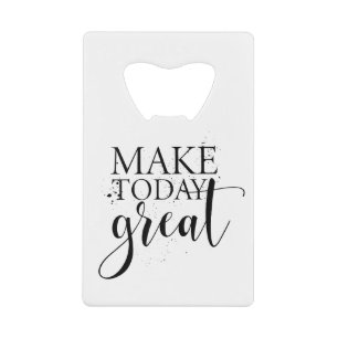 Make today great