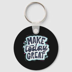 Make Today Great Key Ring
