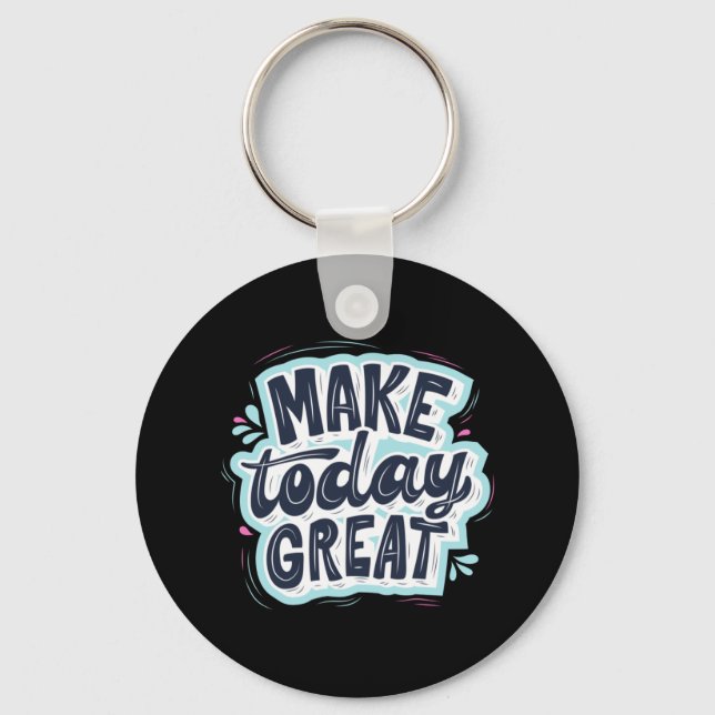 Make Today Great Key Ring (Front)