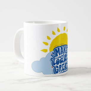 Make Today Great Large Coffee Mug