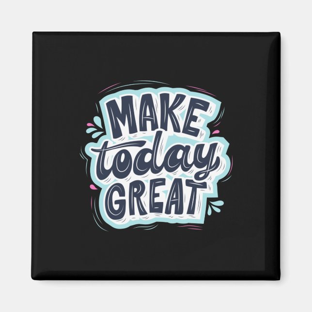 Make Today Great Magnet (Front)