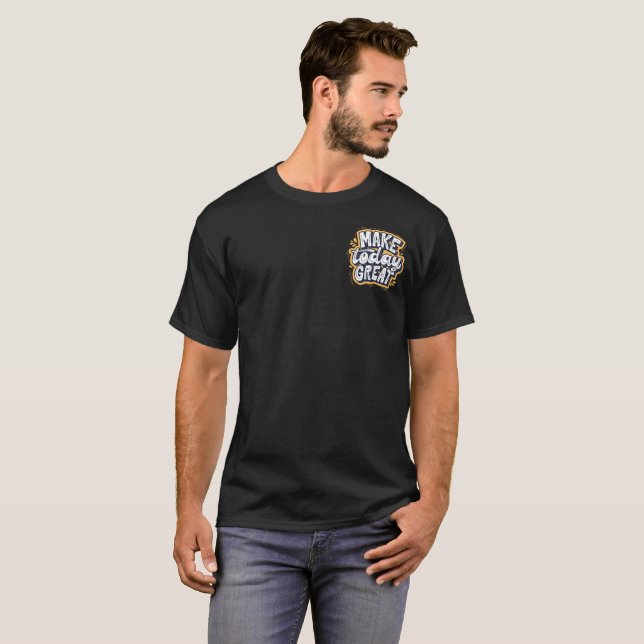 Make Today Great Motivational Quote Black T-Shirt (Front Full)