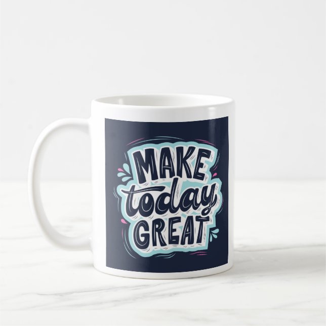 Make Today Great Mug (Left)