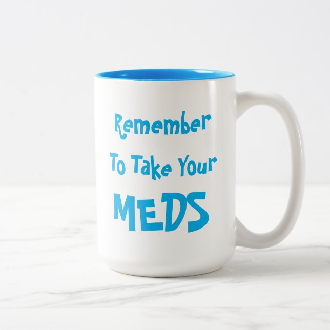 Make Today Great! Remember to Take Your Meds, Fun Two-Tone Coffee Mug (Right)