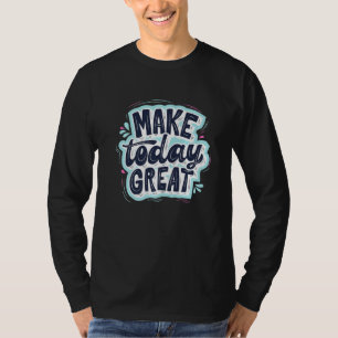Make Today Great Self Love Motivational T-Shirt