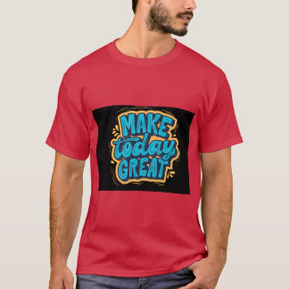 Make Today Great Start Fresh Stay Positive T-Shirt