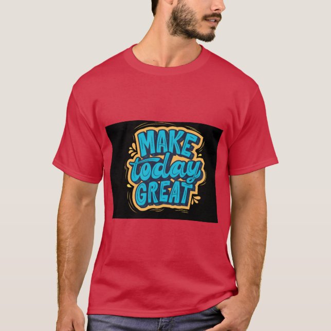 Make Today Great Start Fresh Stay Positive T-Shirt (Front)