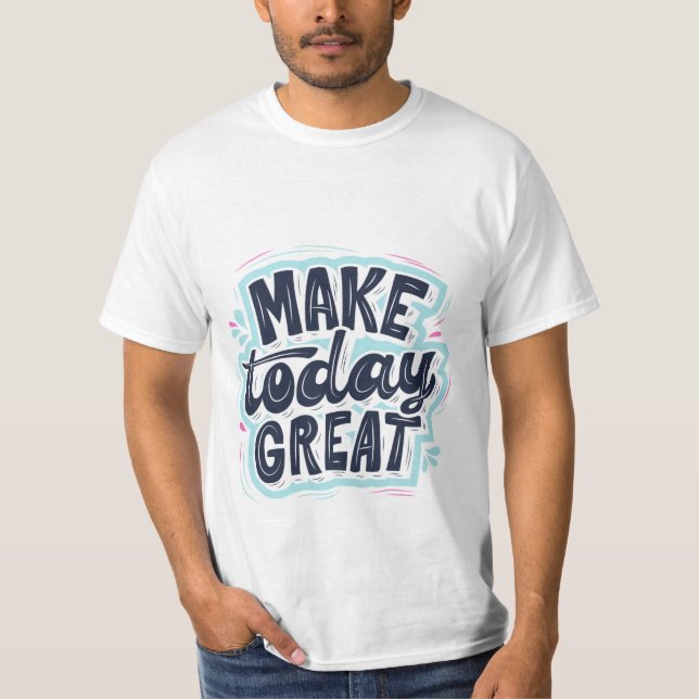 Make today great T-shirt  (Front)