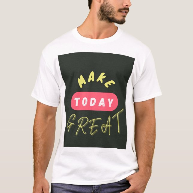 Make today Great T-Shirt (Front)
