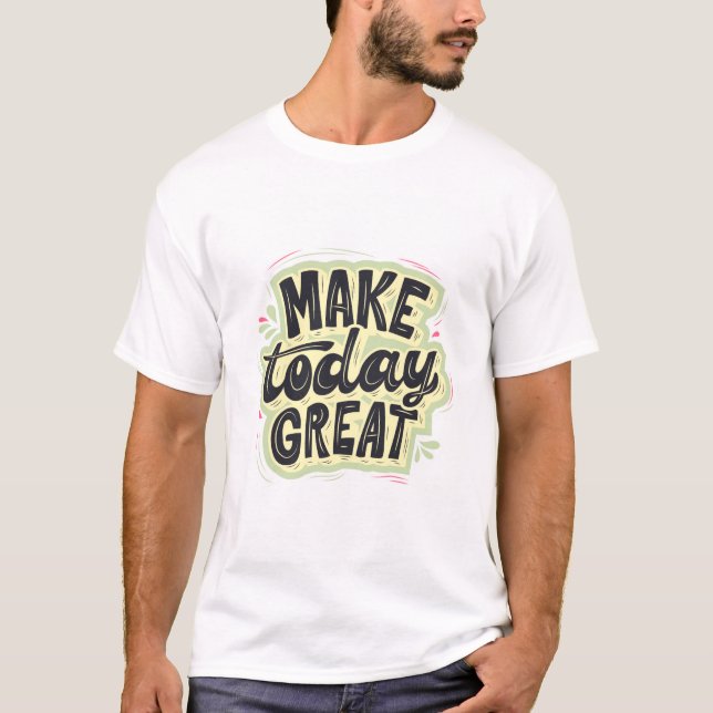 Make today great t shirt design  (Front)