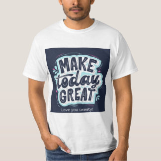Make Today Great Typography T-Shirt | Positive