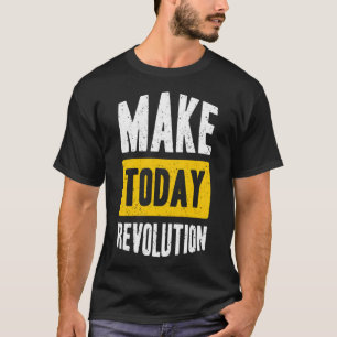 Make today revolution T-Shirt