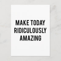 Make Today Ridiculously Amazing