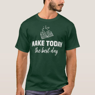 Make Today The Best Day Inspirational Book Lover B T-Shirt