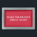 Make Tolerance Great Again Belt Buckle<br><div class="desc">If we join together we can do it!!</div>