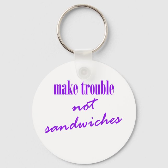 Make trouble, not sandwiches key ring (Front)