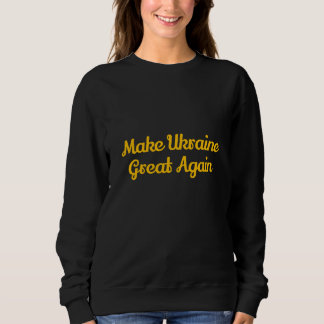 Make ukrain great again sweatshirt