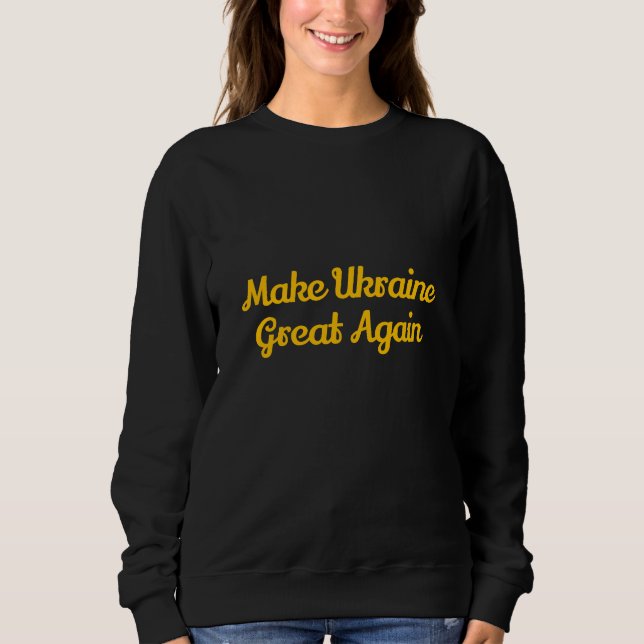 Make ukrain great again  sweatshirt (Front)