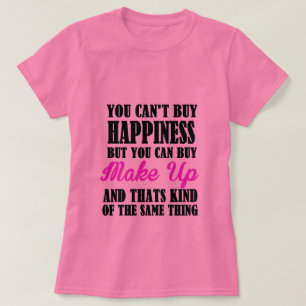 make up=happiness T-Shirt