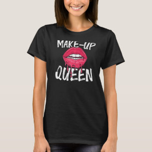 Make Up Queen Make Up Artist Beautician Salon Cosm T-Shirt
