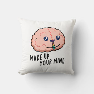Make Up Your Mind Funny Brain Pun Cushion