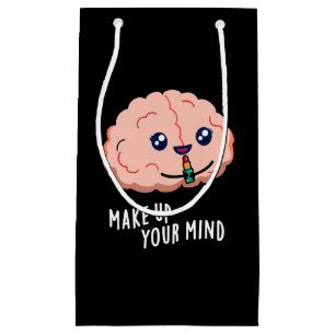 Make Up Your Mind Funny Brain Pun Dark BG Small Gift Bag