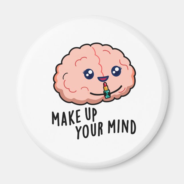 Make Up Your Mind Funny Brain Pun  Magnet (Front)