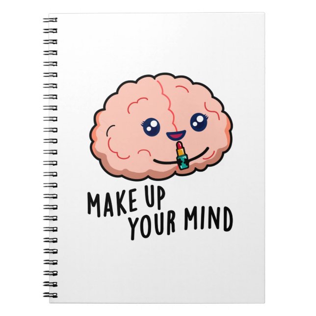 Make Up Your Mind Funny Brain Pun  Notebook (Front)